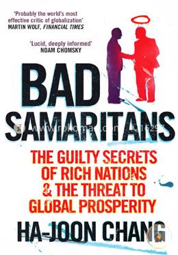 Bad Samaritans: The Guilty Secrets of Rich Nations And The Threat to Global Prosperity