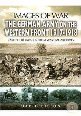 The German Army on the Western Front 1917-1918 (Images of War)