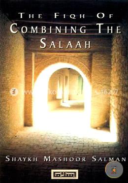 The Fiqh of Combining the Salaah