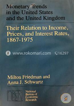 Monetary Trends in the United States and the United Kingdom: Their Relation to Income, Prices, and Interest Rates, 1867-1975