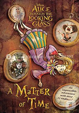 Alice Through the Looking Glass: A Matter of Time