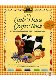 My Little House Crafts Book : 18 Projects from Laura Ingalls Wilder's