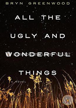 All the Ugly and Wonderful Things: A Novel