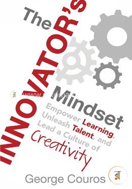 The Innovator's Mindset: Empower Learning, Unleash Talent, and Lead a Culture of Creativity