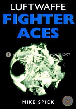 Luftwaffe Fighter Aces: The Jagdflieger and their Combat Techniques