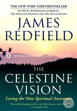 The Celestine Vision: Living the New Spiritual Awareness