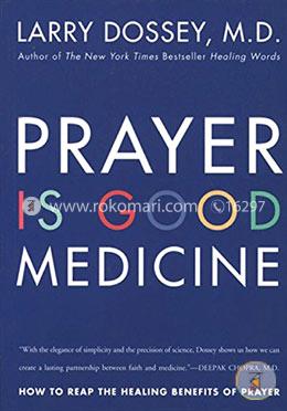 Prayer Is Good Medicine: How to Reap the Healing Benefits of Prayer