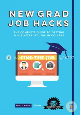 New Grad Job Hacks: The Complete Guide to Getting a Job After You Finish College