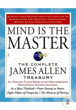 Mind is the Master: The Complete James Allen Treasury