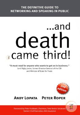 and Death Came Third!: The Definitive Guide to Networking and Speaking in Public