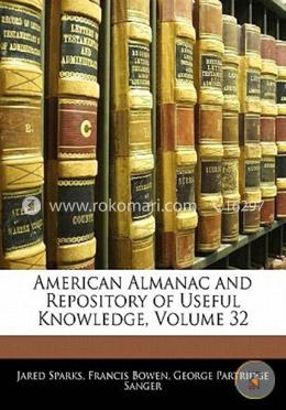 American Almanac and Repository of Useful Knowledge, Volume 32