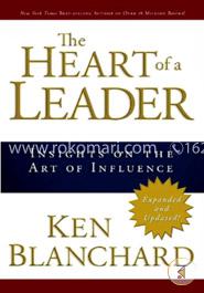 The Heart of a Leader: Insights on the Art of Influence