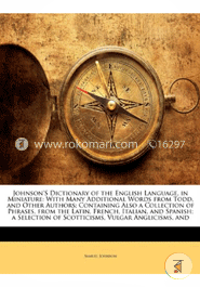 Johnsons Dictionary of the English Language, in Miniature: With Many Additional Words from Todd, and Other Authors; Containing Also a Collection of ... of Scotticisms, Vulgar Anglicisms, and