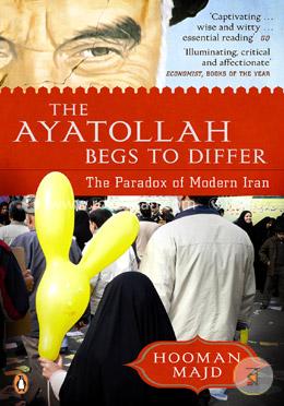 The Ayatollah Begs to Differ: The Paradox of Modern Iran