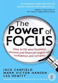 The Power of Focus: How to Hit Your Business, Personal and Financial Targets with Confidence and Certainty
