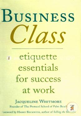 Business Class: Etiquette Essentials for Success at Work