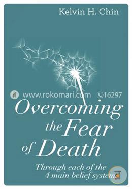 Overcoming the Fear of Death: Through Each of the 4 Main Belief Systems