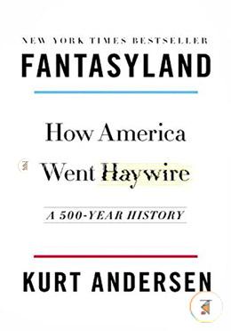 Fantasyland: How America Went Haywire: A 500-Year History