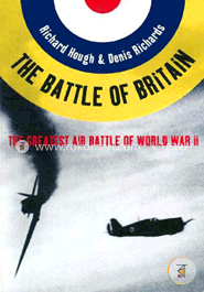 The Battle of Britain : The Greatest Air Battle of World War II