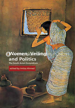 Women, Veiling and Politics: The South Asian Conundrum