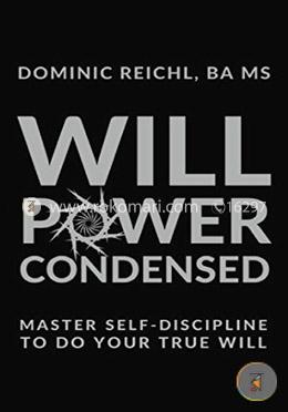 Willpower Condensed: Master Self-Discipline to Do Your True Will