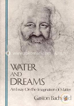 Water and Dreams an Essay on the Imagination of Matter
