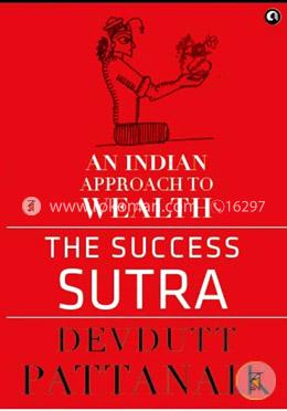 The Success Sutra : An Indian Approach To Wealth