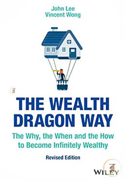 The Wealth Dragon Way: The Why, the When and the How to Become Infinitely Wealthy