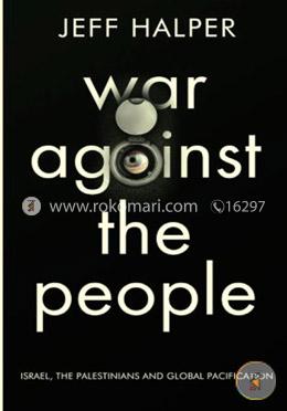 War against the people: Israel and Palestinians and Global pacification