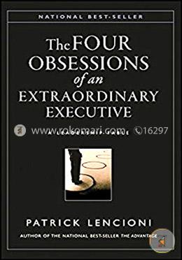 The Four Obsessions of an Extraordinary Executive: A Leadership Fable
