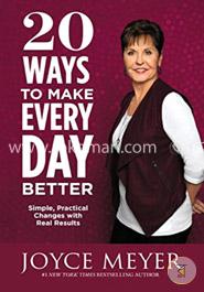 20 Ways to Make Every Day Better: Simple, Practical Changes with Real Results
