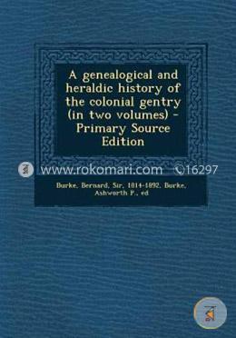 A Genealogical and Heraldic History of the Colonial Gentry