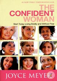 The Confident Woman: Start Today Living Boldly and Without Fear