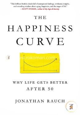 The Happiness Curve: Why Life Gets Better After 50 
