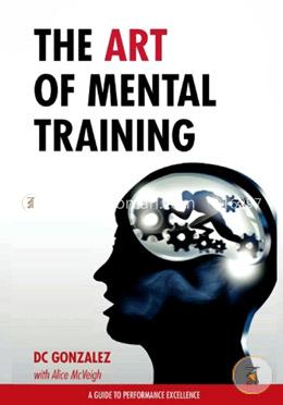 The Art of Mental Training: A Guide to Performance Excellence