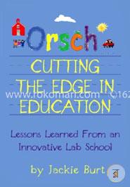 Orsch...Cutting the Edge in Education: Lessons Learned from an Innovative Lab School