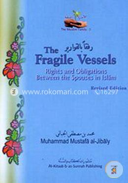 The Fragile Vessels : Rights and Obligations Between the Spouses in Islam
