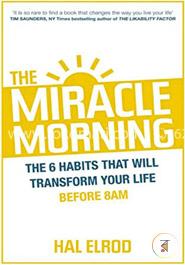The Miracle Morning: The 6 Habits That Will Transform Your Life Before 8AM