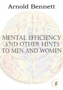 Mental Efficiency and Other Hints to Men and Women