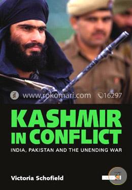 Kashmir in Conflict: India, Pakistan and the Unending War