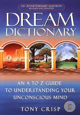 Dream Dictionary: An A-to-Z Guide to Understanding Your Unconscious Mind