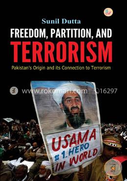 Freedom, Partition, and Terrorism: Pakistan's Origin and its Connection to Terrorism