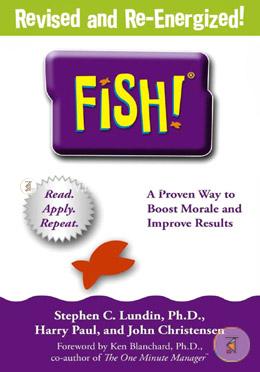 Fish! A Proven Way to Boost Morale and Improve Results