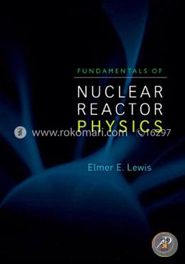 Fundamentals of Nuclear Reactor Physics