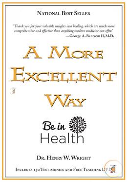 A More Excellent Way: Spiritual Roots of Disease, Pathways to Wholeness
