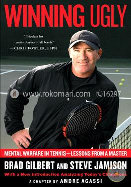 Winning Ugly: Mental Warfare in Tennis--Lessons from a Master