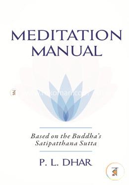 Meditation Manual - Based on the Buddha's Satipatthana Sutta