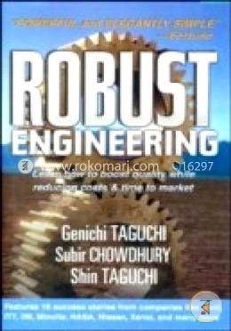 Robust Engineering: Learn How to Boost Quality While Reducing Costs and Time to Market