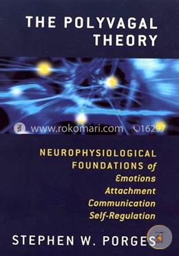 The Polyvagal Theory – Neurophysiological Foundations of Emotions, Attachment, Communication , and Self–regulation