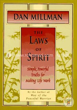 The Laws of Spirit: Simple, Powerful Truths for Making Life Work